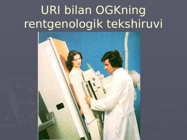URI bilan OGKning rentgenologik tekshiruvi