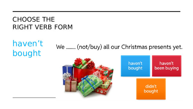 Choose the right verb form haven’t bought