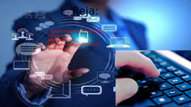 Reja: 1. Informatika haqida ma’lumot bering 2.Axborot nima 3.Klavatiura deganda nimani tushunasiz
