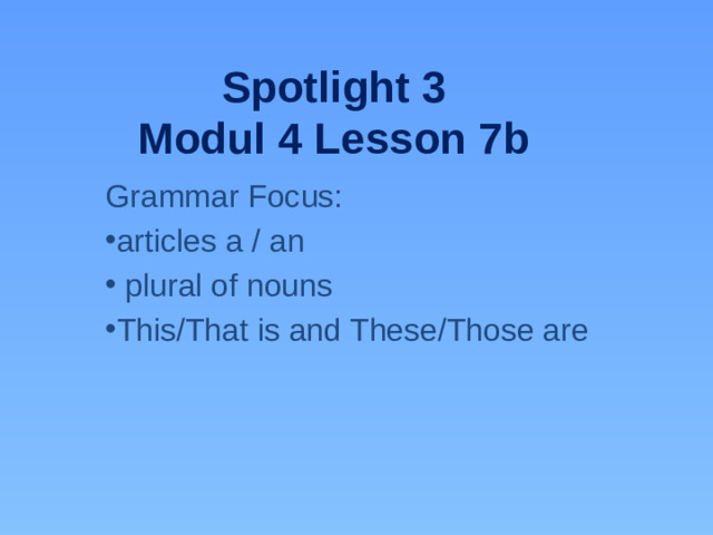 Spotlight 3  Modul 4 Lesson 7b Grammar Focus: