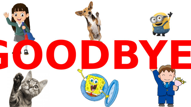 GOODBYE!