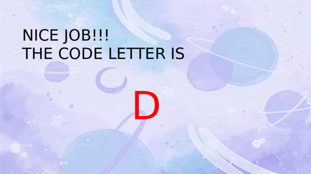 NICE JOB!!! THE CODE LETTER IS  D