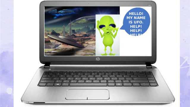 HELLO! MY NAME IS UFO. HELP! HELP! HELP!