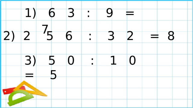 6 3 : 9 = 7