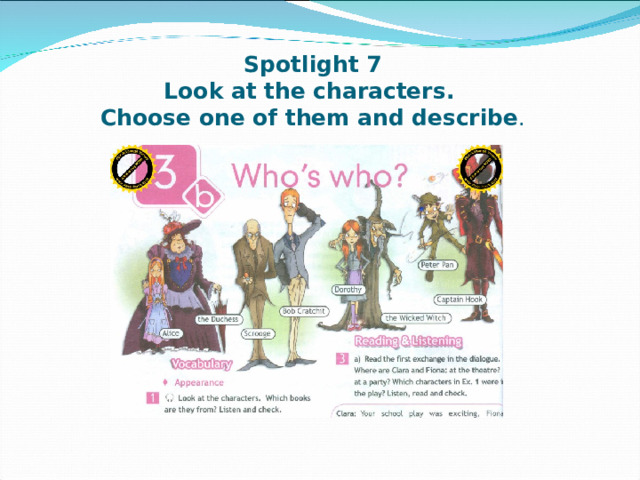 Spotlight 7  Look at the characters.  Choose one of them and describe .