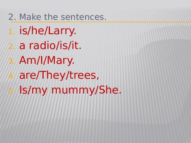 2. Make the sentences.