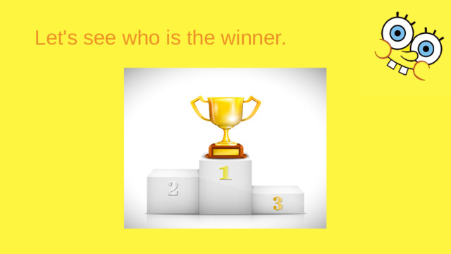 Let's see who is the winner.
