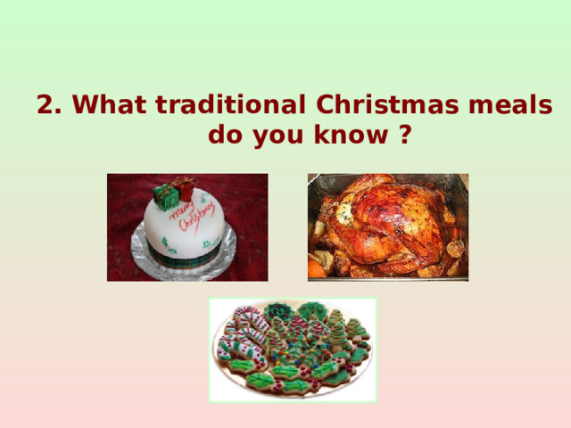 2. What traditional Christmas meals do you know ?