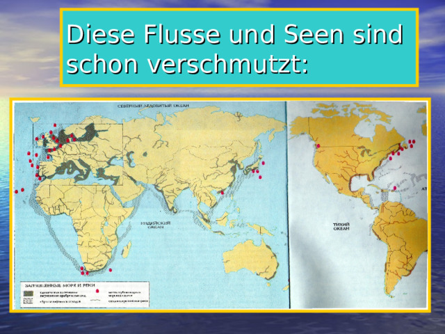 Diese Flusse und Seen sind schon verschmutzt: