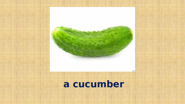 a cucumber