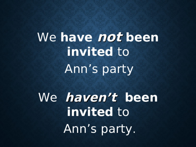 We have not been invited to  Ann ’ s party  We   haven’t   been invited to  Ann’s party .