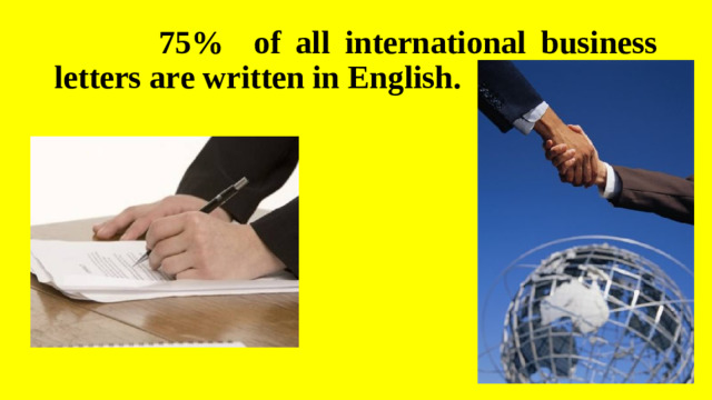 75% of all international business letters are written in English.