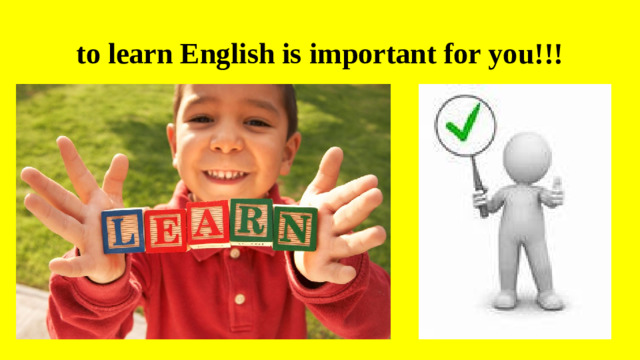 to learn English is important for you!!!