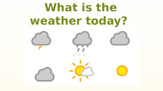 What is the weather today?