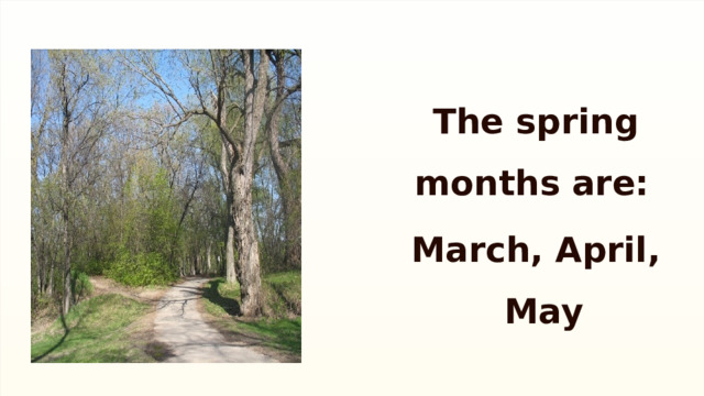 The spring months are: March, April, May