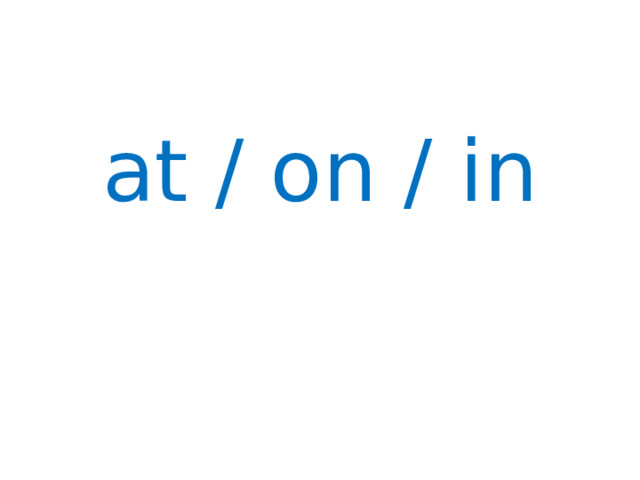 at / on / in