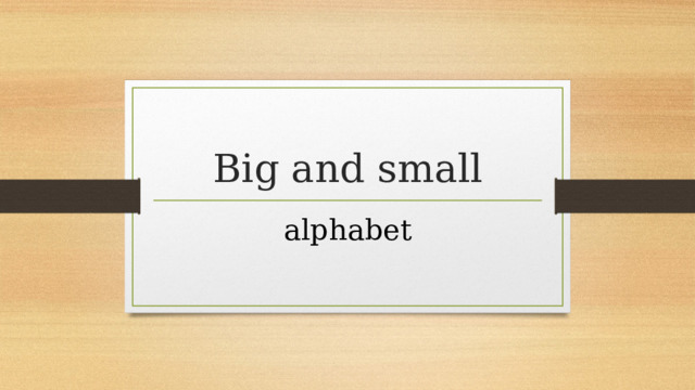 Big and small alphabet