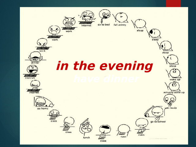 in the evening  have dinner