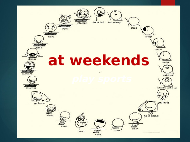 at weekends  play sports