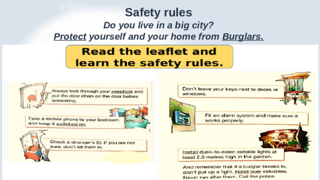 Safety rules  Do you live in a big city?  Protect yourself and your home from Burglars.