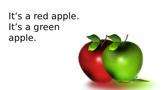 It’s a red apple. It’s a green apple.