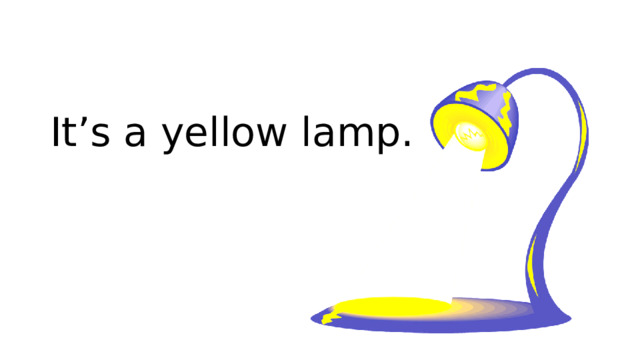 It’s a yellow lamp.