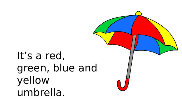 It’s a red, green, blue and yellow umbrella.