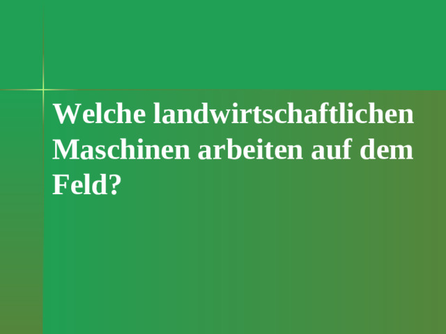 Welche landwirtschaftlichen Maschinen arbeiten auf dem Feld?