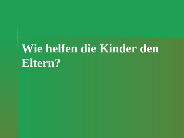 Wie helfen die Kinder den Eltern?