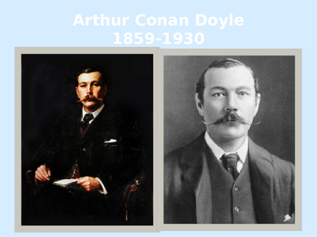 Arthur Conan Doyle  1859-1930