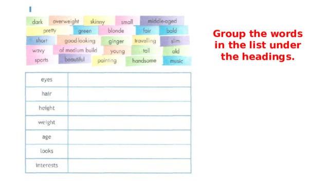 Group the words in the list under the headings.