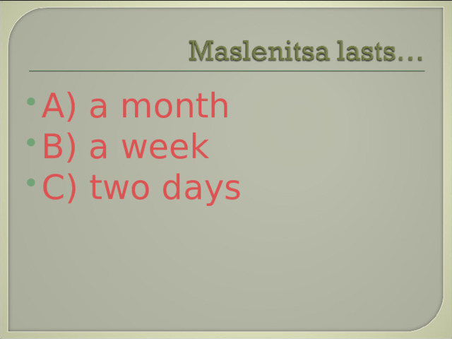A) a month B) a week C) two days