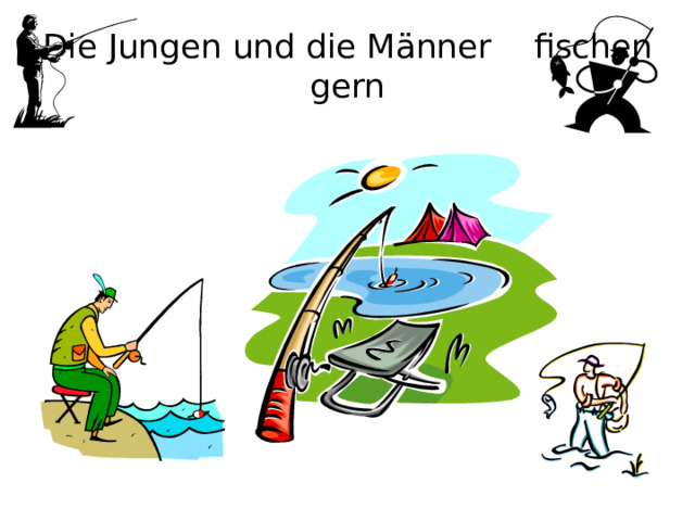 Die Jungen und die Männer fischen gern