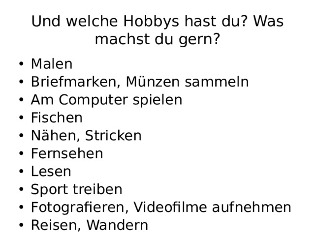 Und welche Hobbys hast du? Was machst du gern?
