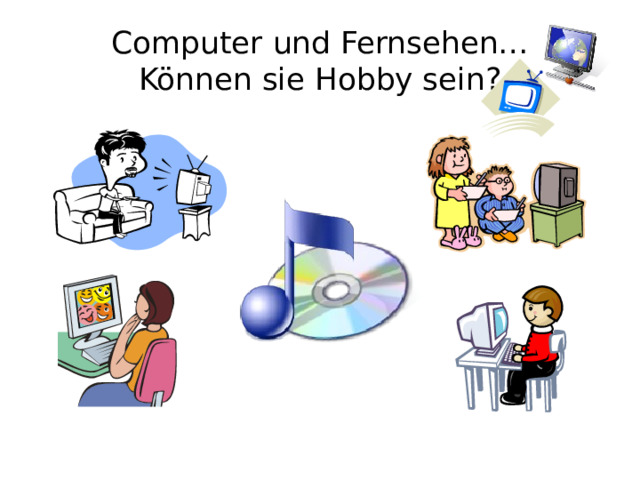 Computer und Fernsehen…  Können sie Hobby sein?