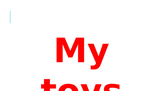 My toys
