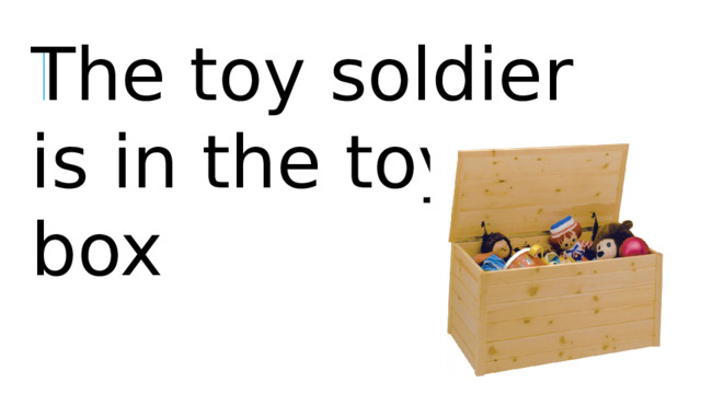 The toy soldier is in the toy box x.