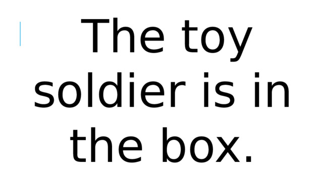The toy soldier is in the box.