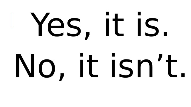 Yes, it is. No, it isn’t.