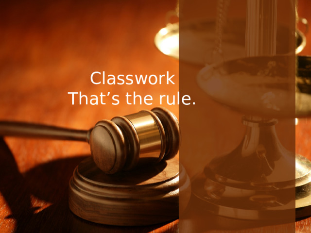 Classwork  That’s the rule.