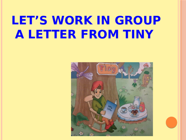 Let’s work in group  a letter from Tiny