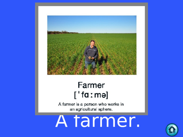 A farmer.