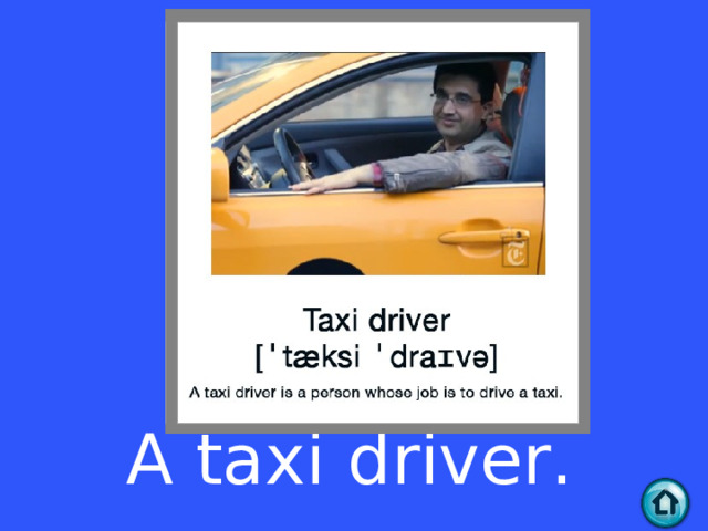 A taxi driver.