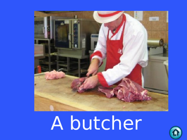 A butcher
