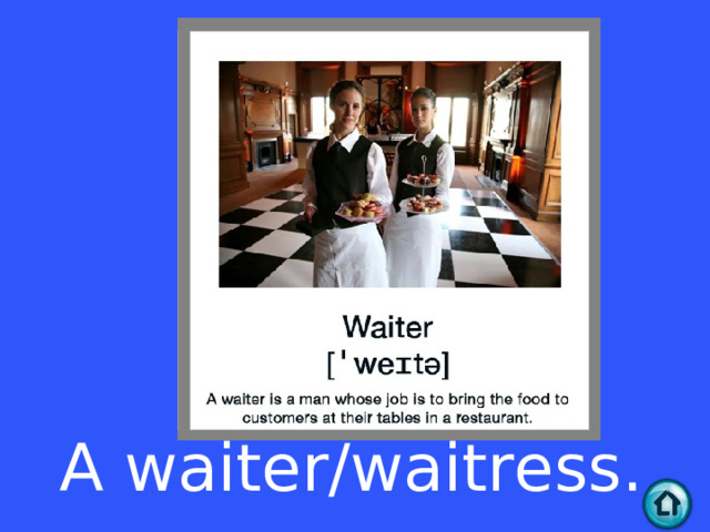 A waiter/waitress.