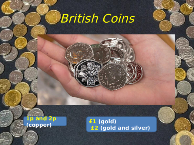 British Coins 1p and 2p    (copper) £1  (gold)  £2  (gold and silver)