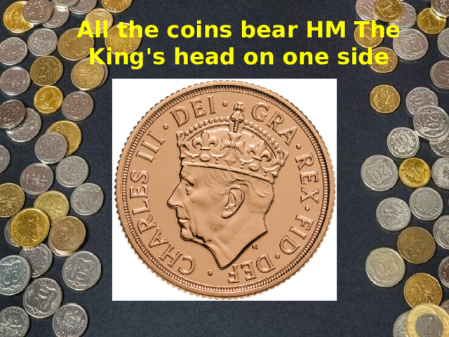 All the coins bear HM The King's head on one side