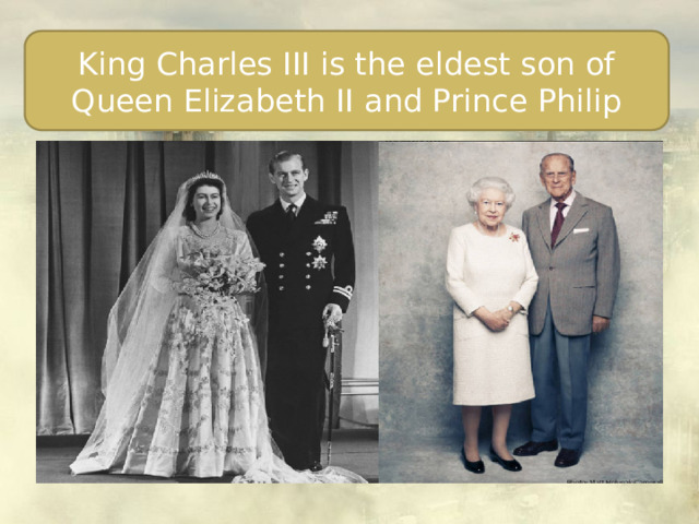 King Charles III is the eldest son of Queen Elizabeth II and Prince Philip