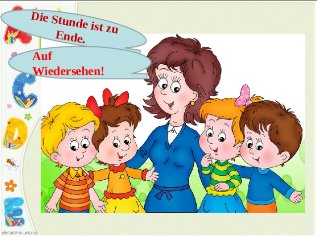 Die Stunde ist zu Ende . Auf Wiedersehen!