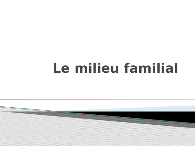 Le milieu familial